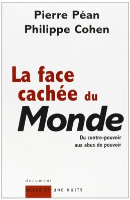 LA FACE CACHEE DU MONDE : DU CONTRE-POUVOIR AUX ABUS DE By Pierre Pean VG