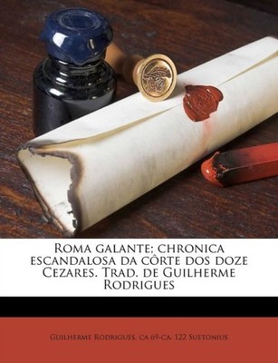 Rodrigues - Roma galante  chronica escandalosa da crte dos doze Cezar - X555z