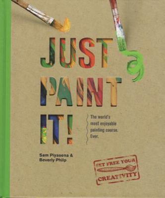 Just Paint It!: The World's Most Enjoyable - 0764166549, hardcover, Sam Piyasena