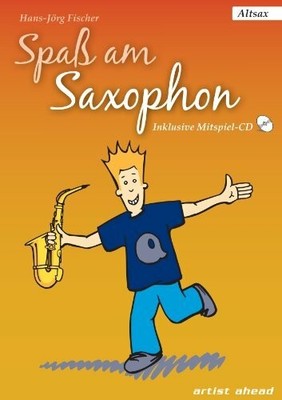 Spaß am Saxophon: Die Einsteigerschule. Ausgabe für Alt-Sax Buch artist ahead