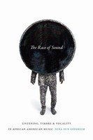 The Race Of Sound | Listening, Timbre, And Vocality In African American Music