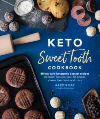 Keto Sweet Tooth Cookbook: 80 Low-carb Ketogenic Dessert Recipes for Cake - GOOD