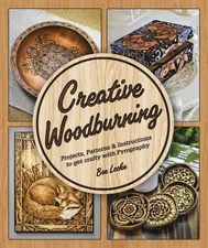 Creative Woodburning: Projects, Patterns and Instruction to Get Crafty with Pyro