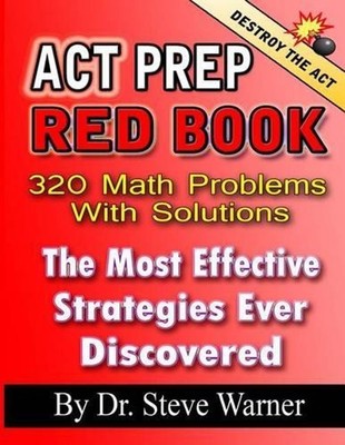 ACT Prep Red Book - 320 Math Problems With Solutions: The Most Effective Strateg