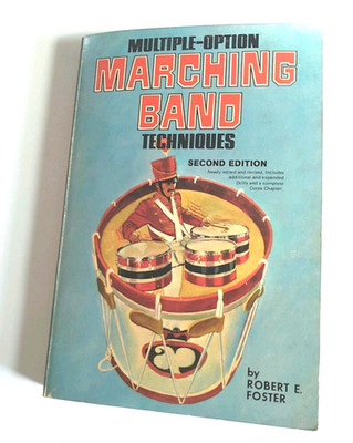 Multiple-Option Marching Band Techniques Robert E. Foster 1978 2nd Edition
