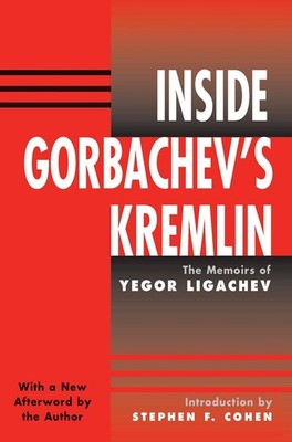 Inside Gorbachev's Kremlin: The Memoirs Of Yegor Ligachev by Yegor Ligachev (Eng