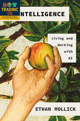 Co-Intelligence: Living and Working with AI