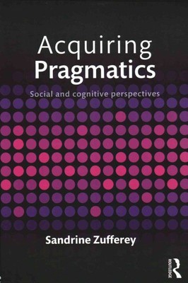 Acquiring Pragmatics : Social and Cognitive Perspectives, Paperback by Zuffer...