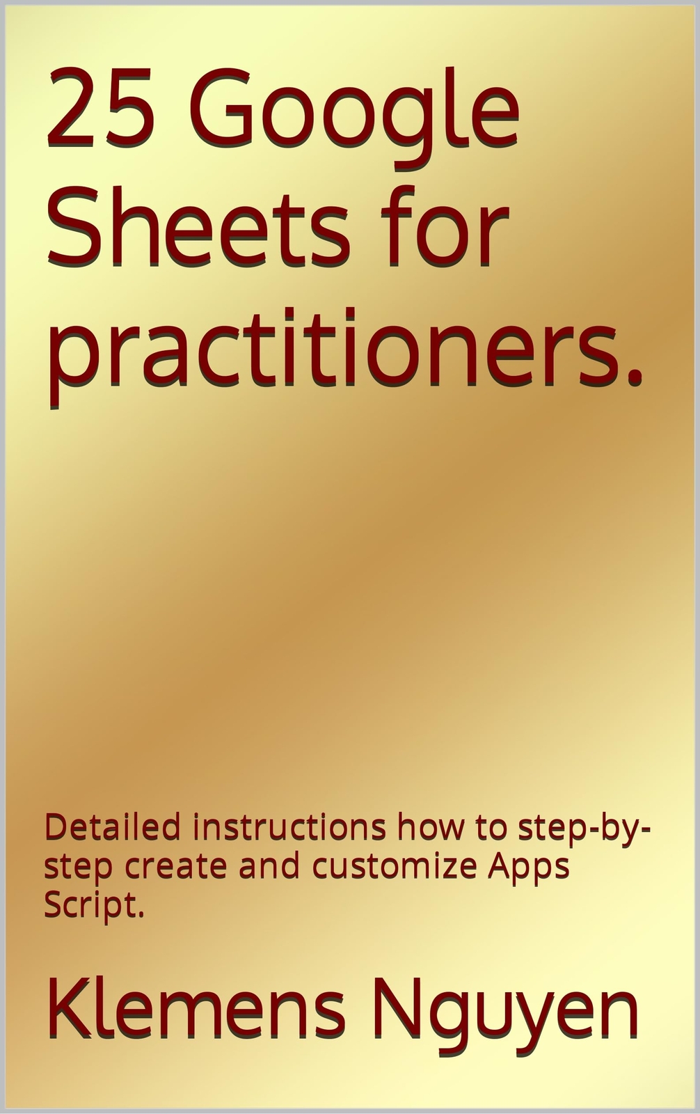 Klemens Nguyen 25 Google Sheets for practitioners. (Tascabile) Gold Collection