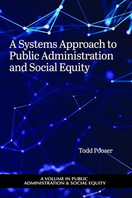 A Systems Approach to Public Administration and Social Equity by Todd Pooser Har