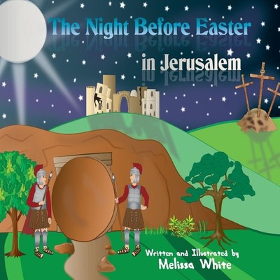 The Night Before Easter in Jerusalem Melissa F. White Hardcover M