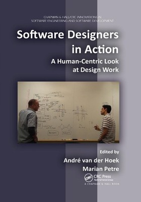 Software Designers in Action: A Human-Centric Look at Design Work by Marian Petr