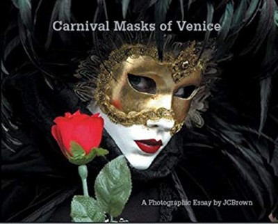 Carnival Masks of Venice : A Photographic Essay Hardcover J. C. B