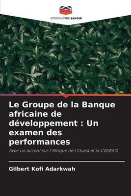 Le Groupe de la Banque africaine de dveloppement: Un examen des performances by