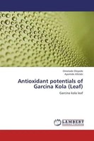 Antioxidant Potentials Of Garcina Kola (Leaf) Garcina Kola Leaf Oloyede (U. A.)