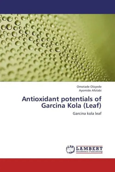 Antioxidant Potentials Of Garcina Kola (Leaf) Garcina Kola Leaf Oloyede (U. A.)-image