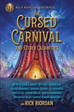 The Cursed Carnival And Other Calamities: New Stories About Mythic Heroes by Ric
