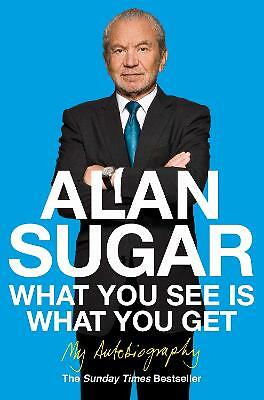What You See Is What You Get: My Autobiography by Alan Sugar (Paperback, 2011)