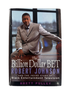 Billion Dollar BET: Robert Johnson & The Inside Story Brett Pulley 1st Ed 1st Pr
