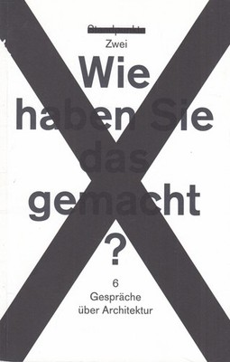 Buch: Wie haben Sie das gemacht? 6 Gespräche über Architektur, 2009, Standpunkte