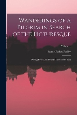 Fanny Parkes Par Wanderings of a Pilgrim in Search of the Pictures (Taschenbuch)
