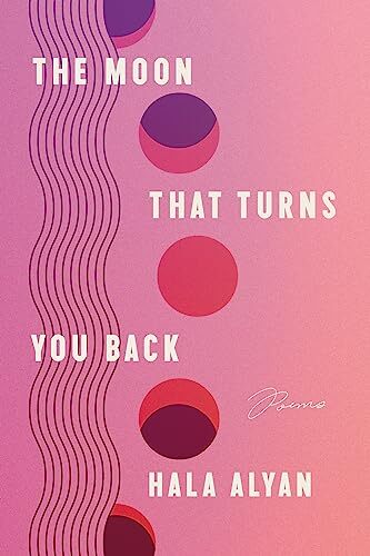 The Moon That Turns You Back: Poems. Hala-Alyan 9780063317475 Free Shipping** - Image 6