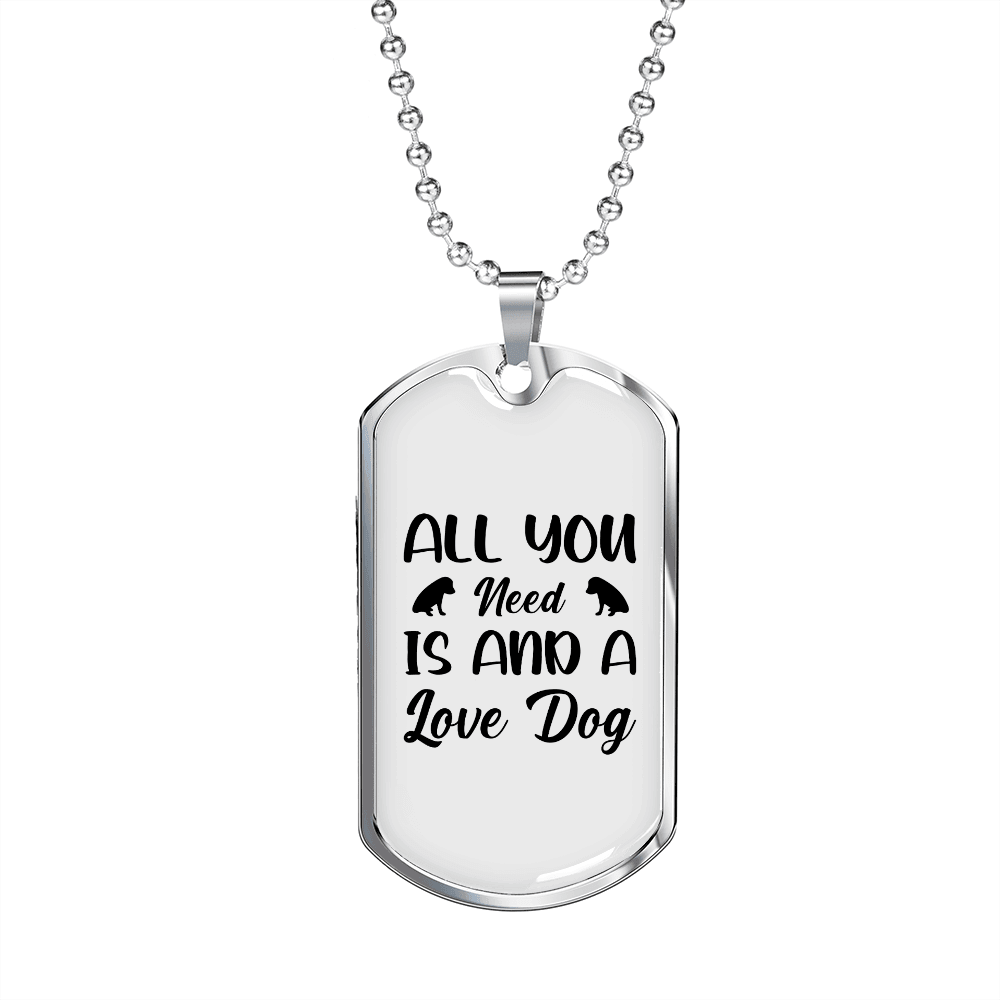All You Need is Dog Necklace Stainless Steel or 18k Gold Dog Tag 24