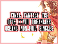 Final Fantasy TCG Cards Opus 28 XXVIII - Dreamlike Oceans *NON-FOIL* Singles