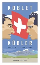 Gareth Cartman Koblet + Kubler - Cycling's Forgotten Riv (Paperback) (UK IMPORT)