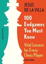 100 Endgames You Must Know: Vital Lessons for Every Chess Player by Jesus De La