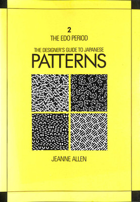 The designer's guide to Japanese patterns. 2, The Edo period by Allen, Jeanne