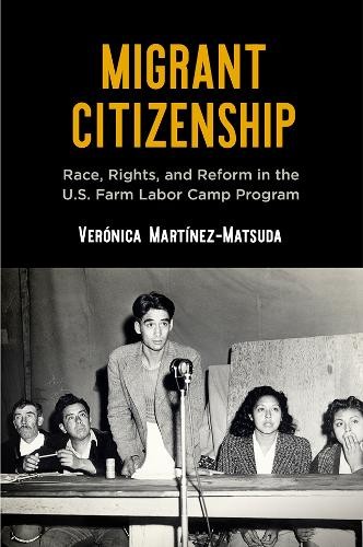 Migrant Citizenship – Race, Rights, and Reform in the U.S. Farm Labor Camp Prog…