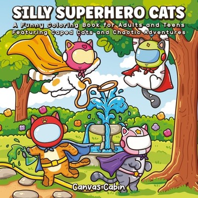 Silly Superhero Cats: A Funny Coloring Book for Adults and Teens Featuring Caped