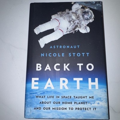 Back to Earth : What Life in Space Taught Me about Our Home Planet--And Our...