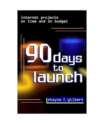 Ninety (90) Days to Launch.: Internet Projects on Time and on Budget., Gilbert, 
