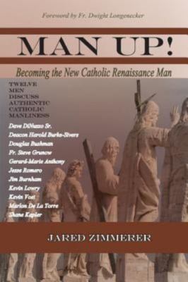 Man Up! Becoming the New Catholic Renaiss- 1936453169, Jared Zimmerer, paperback