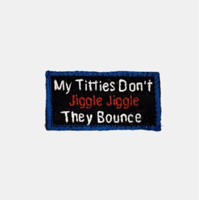 My Titties Dont Jiggle...Embroidered Patch  Motorcycle Patch  3'' By 1 ¹/² Inches