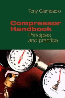 Compressor Handbook: Principles and Practice by Tony Giampaolo: Used