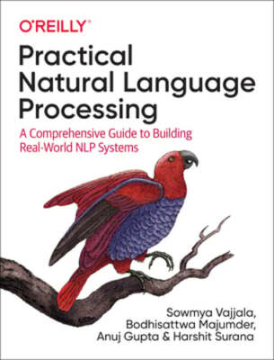 Practical Natural Language Processing: A Comprehensive Guide to Building Real