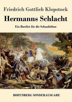 Hermanns Schlacht: Ein Bardiet f?r die Schaub?hne by Friedrich Gottlieb Klopstoc