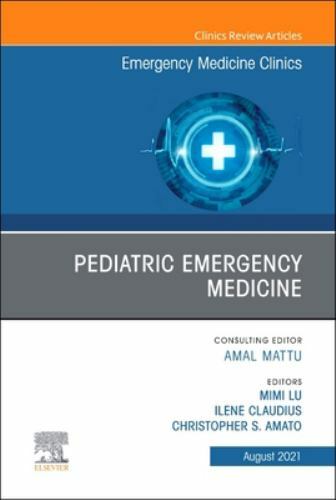 Pediatric Emergency Medicine, An Issue of Emergency Medicine Clinic… Volume 39-3