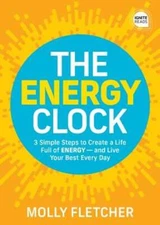 The Energy Clock: 3 Simple Steps to Create a Life Full of Energy -- And Live