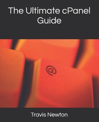 The Ultimate cPanel Guide by Travis Newton Paperback Book