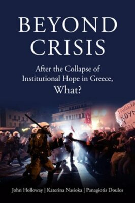 Beyond Crisis: After the Collapse of Institutional Hope in Greece, What?: New