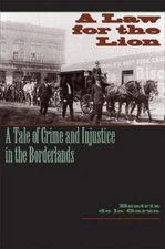 Law for the Lion : A Tale of Crime and Injustice in the Borderlands, Paperbac...