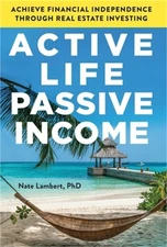 Active Life, Passive Income: Achieve Financial Independence through Real Estate