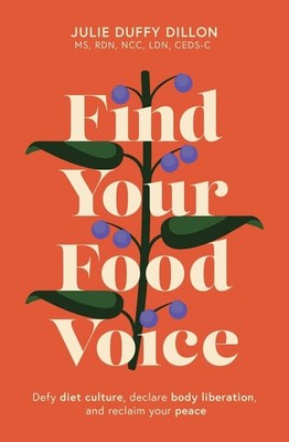 Find Your Food Voice: Defy diet culture, declare body liberation, and reclaim yo