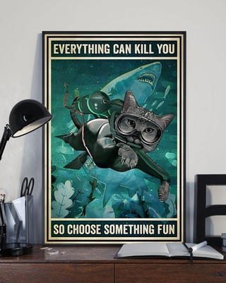Everything Can Kill You So Choose Something Fun Meow Cat Diving Poster