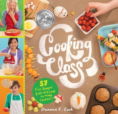 Cooking Class: 57 Fun Recipes Kids Will Love to Make (and Eat!) - Cook, Dean...