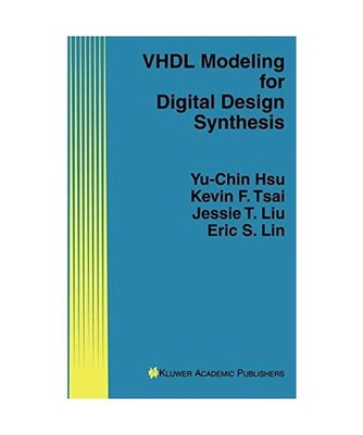 VHDL Modeling for Digital Design Synthesis, Yu-Chin Hsu, Eric S. Lin, Jessie T. 